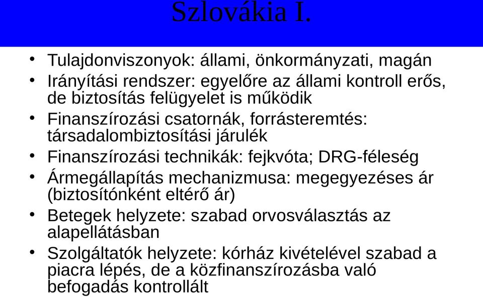 is működik Finanszírozási csatornák, forrásteremtés: társadalombiztosítási járulék Finanszírozási technikák: fejkvóta;