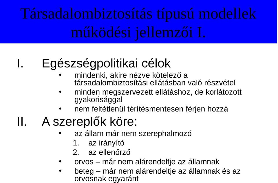 de korlátozott gyakorisággal nem feltétlenül térítésmentesen férjen hozzá A szereplők köre: az állam már nem