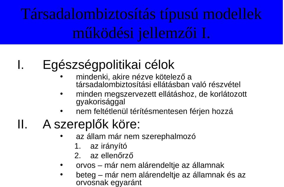 de korlátozott gyakorisággal nem feltétlenül térítésmentesen férjen hozzá A szereplők köre: az állam már nem