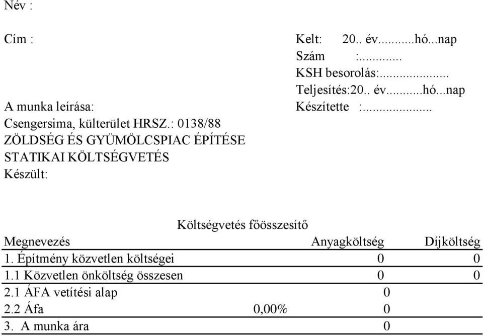 : 0138/88 ZÖLDSÉG ÉS GYÜMÖLCSPIAC ÉPÍTÉSE STATIKAI KÖLTSÉGVETÉS Készült: Költségvetés főösszesítő