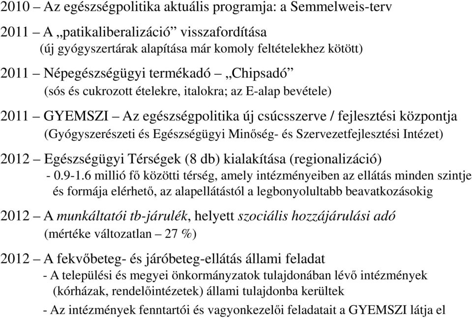 Szervezetfejlesztési Intézet) 2012 Egészségügyi Térségek (8 db) kialakítása (regionalizáció) - 0.9-1.