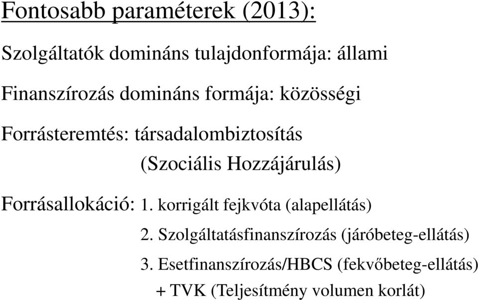 Forrásallokáció: 1. korrigált fejkvóta (alapellátás) 2.