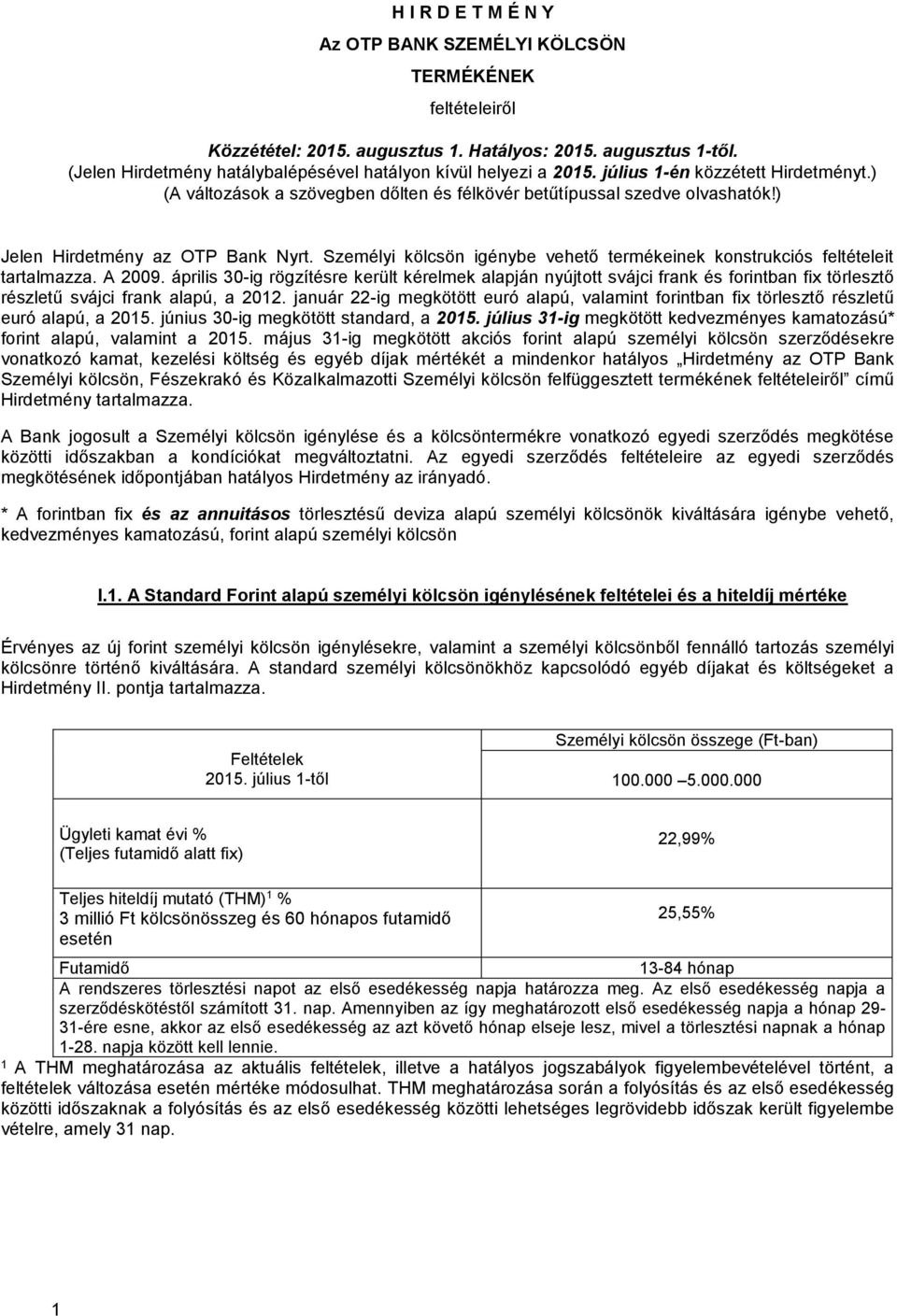 ) Jelen Hirdetmény az OTP Bank Nyrt. Személyi kölcsön igénybe vehető termékeinek konstrukciós feltételeit tartalmazza. A 2009.