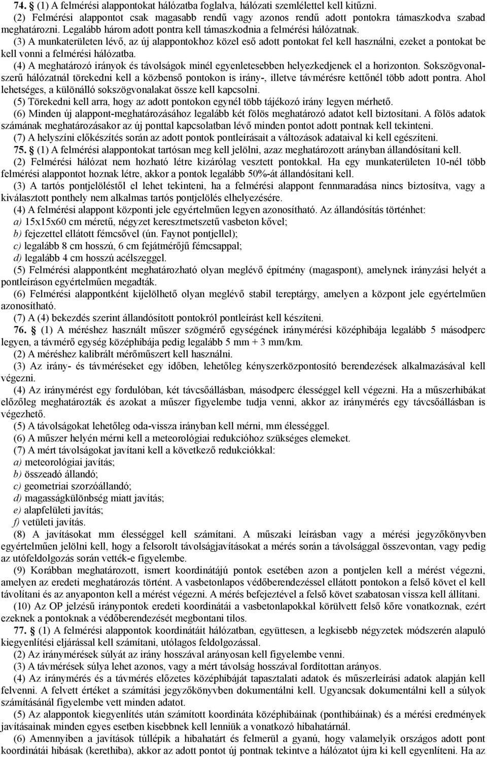 (3) A munkaterületen lévő, az új alappontokhoz közel eső adott pontokat fel kell használni, ezeket a pontokat be kell vonni a felmérési hálózatba.