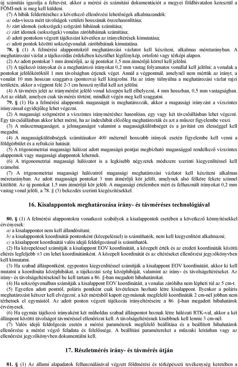 számítása; c) zárt idomok (sokszögek) vonalas záróhibáinak számítása; d) adott pontokon végzett tájékozást követően az irányeltérések kimutatása; e) adott pontok közötti sokszögvonalak záróhibáinak