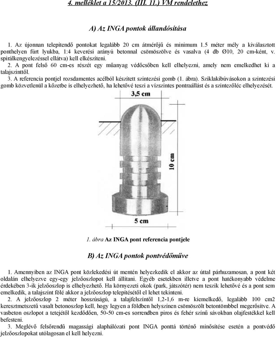 cm-ként, v. spirálkengyelezéssel ellátva) kell elkészíteni. 2. A pont felső 60 cm-es részét egy műanyag védőcsőben kell elhelyezni, amely nem emelkedhet ki a talajszinttől. 3.