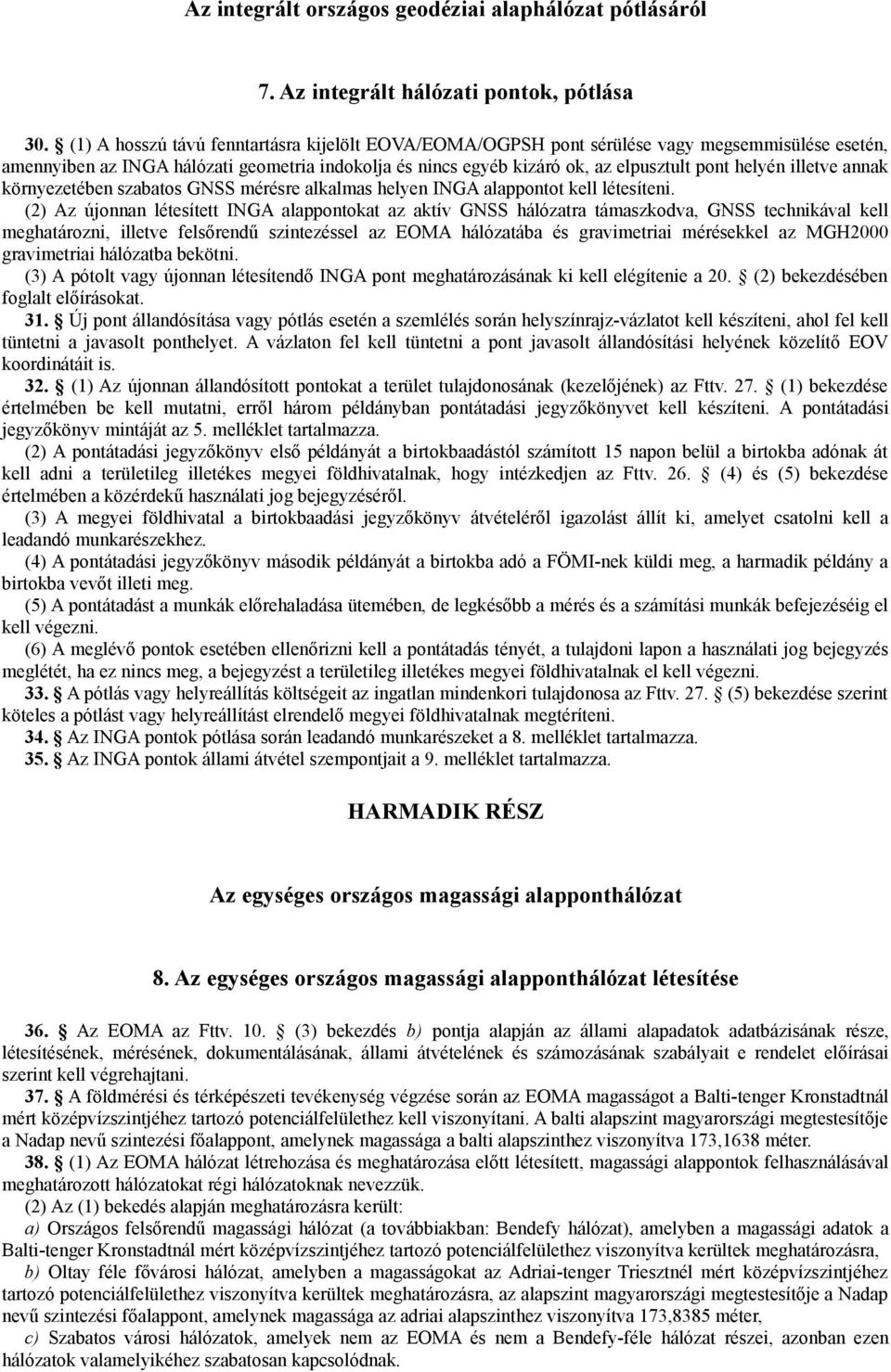 illetve annak környezetében szabatos GNSS mérésre alkalmas helyen INGA alappontot kell létesíteni.