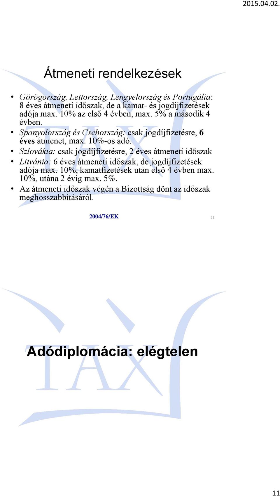 Szlovákia: csak jogdíjfizetésre, 2 éves átmeneti időszak Litvánia: 6 éves átmeneti időszak, de jogdíjfizetések adója max.