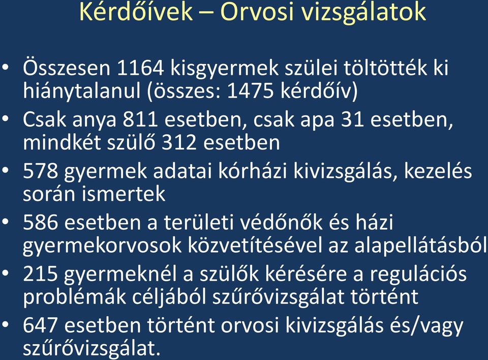 ismertek 586 esetben a területi védőnők és házi gyermekorvosok közvetítésével az alapellátásból 215 gyermeknél a szülők