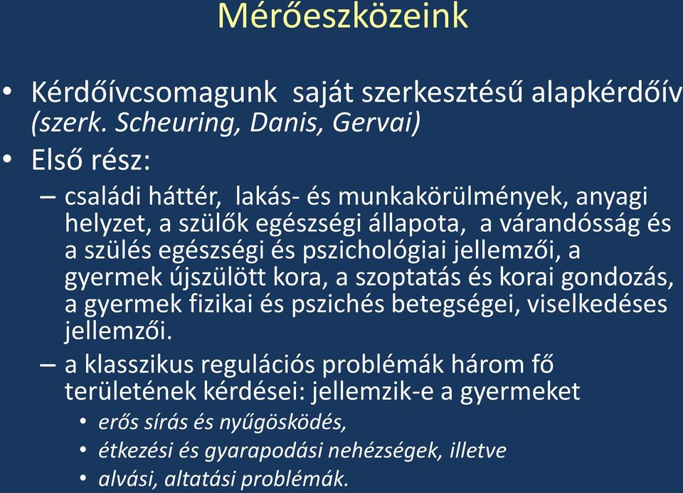 a szülés egészségi és pszichológiai jellemzői, a gyermek újszülött kora, a szoptatás és korai gondozás, a gyermek fizikai és pszichés