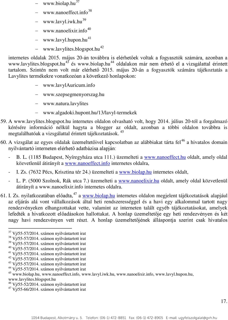 Szintén nem volt már elérhető 2015. május 20-án a fogyasztók számára tájékoztatás a Lavylites termékekre vonatkozóan a következő honlapokon: www.lavylauricum.info www.szepsegmenyorszag.hu www.natura.