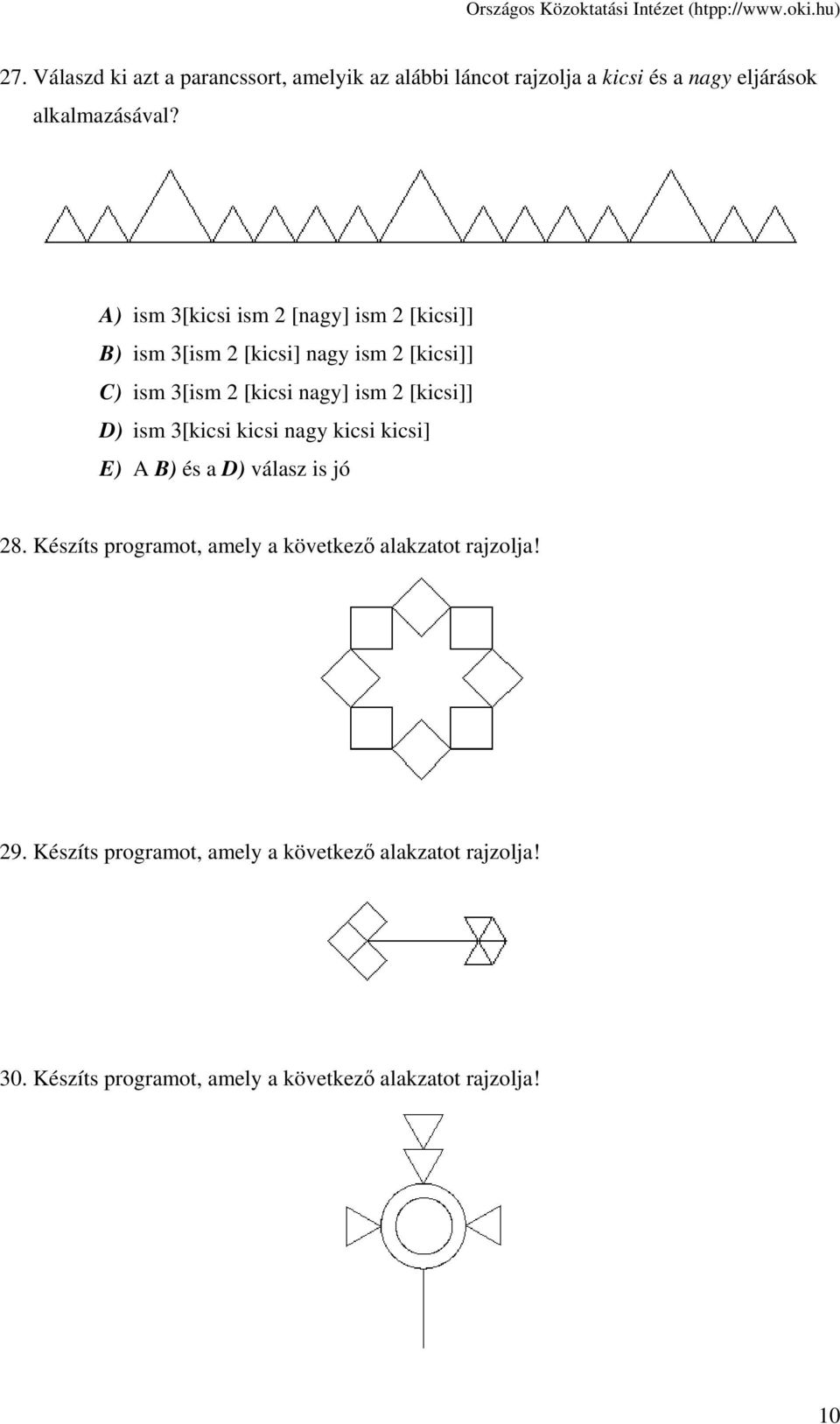 [kicsi]] D) ism 3[kicsi kicsi nagy kicsi kicsi] E) A B) és a D) válasz is jó 28.