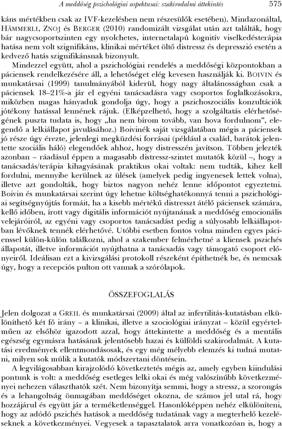 szignifikáns, klinikai mértéket öltő distressz és depresszió esetén a kedvező hatás szignifikánsnak bizonyult.