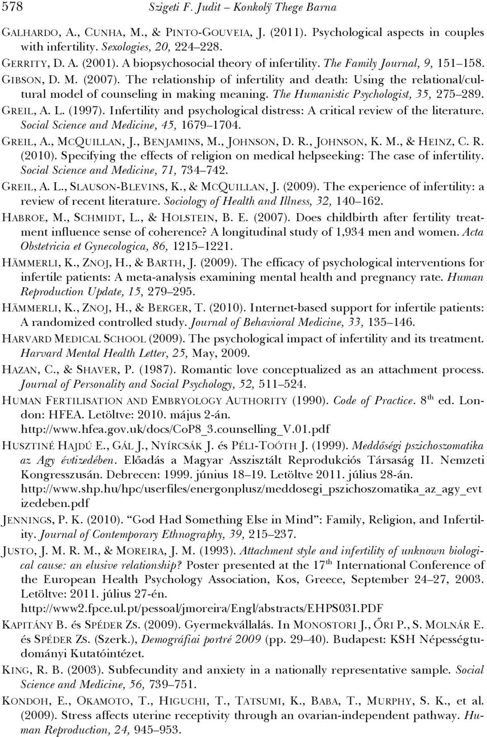 The relationship of infertility and death: Using the relational/cultural model of counseling in making meaning. The Humanistic Psychologist, 35, 275 289. GREIL, A. L. (1997).