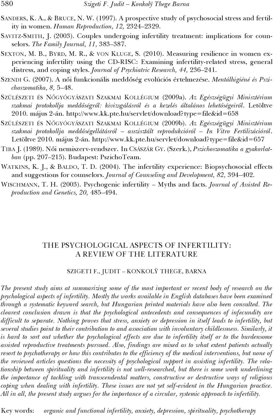 Measuring resilience in women experiencing infertility using the CD-RISC: Examining infertility-related stress, general distress, and coping styles. Journal of Psychiatric Research, 44, 236 241.