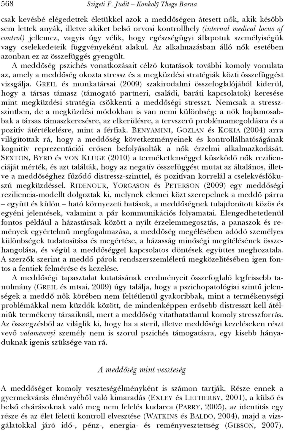 jellemez, vagyis úgy vélik, hogy egészségügyi állapotuk személyiségük vagy cselekedeteik függvényeként alakul. Az alkalmazásban álló nők esetében azonban ez az összefüggés gyengült.