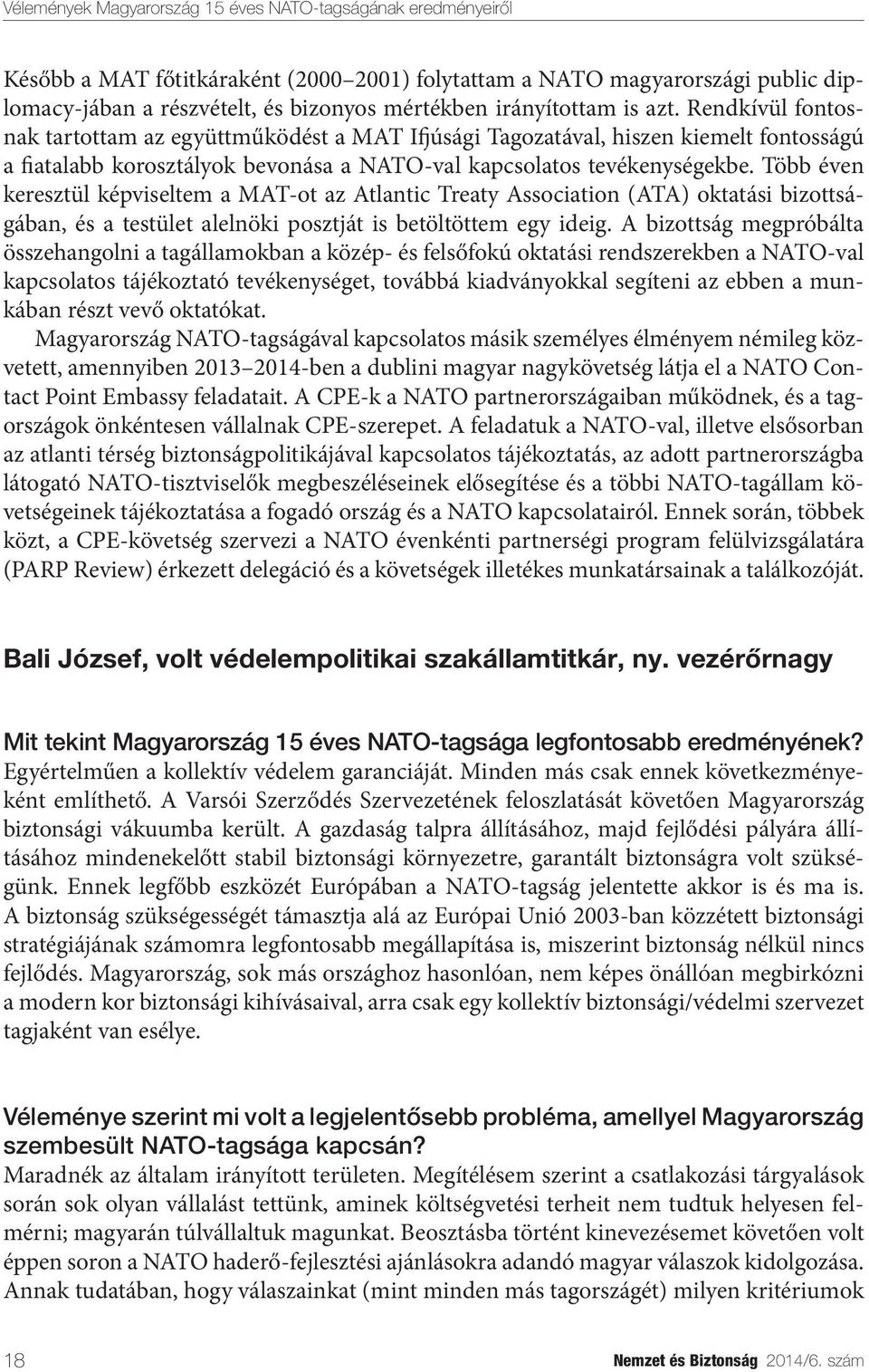 Több éven keresztül képviseltem a MAT-ot az Atlantic Treaty Association (ATA) oktatási bizottságában, és a testület alelnöki posztját is betöltöttem egy ideig.