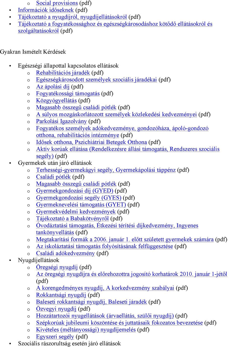 Közgyógyellátás (pdf) Magasabb összegű családi pótlék (pdf) A súlys mzgáskrlátztt személyek közlekedési kedvezményei (pdf) Parklási Igazlvány (pdf) Fgyatéks személyek adókedvezménye, gndzóháza,