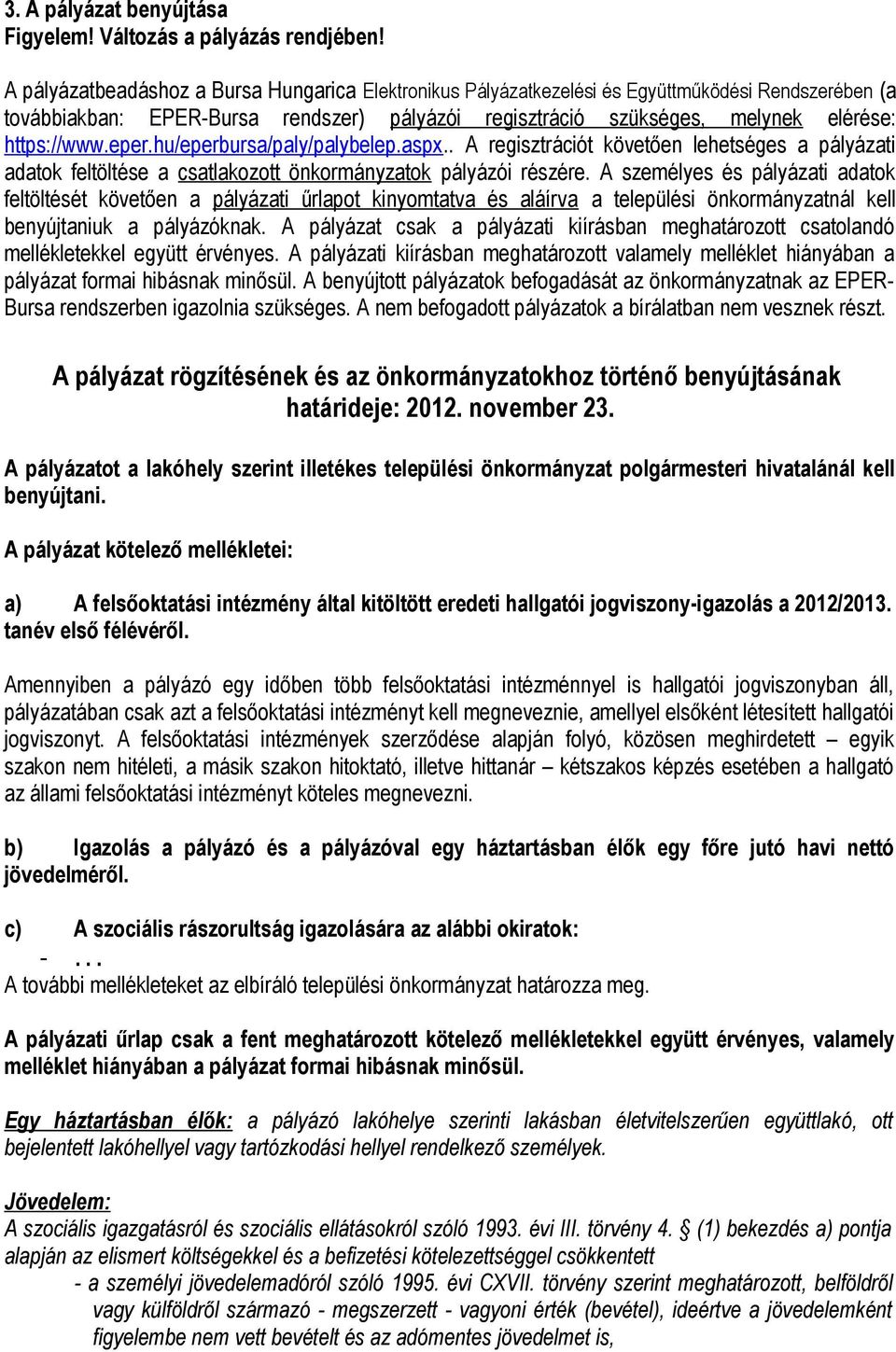 eper.hu/eperbursa/paly/palybelep.aspx.. A regisztrációt követően lehetséges a pályázati adatok feltöltése a csatlakozott önkormányzatok pályázói részére.