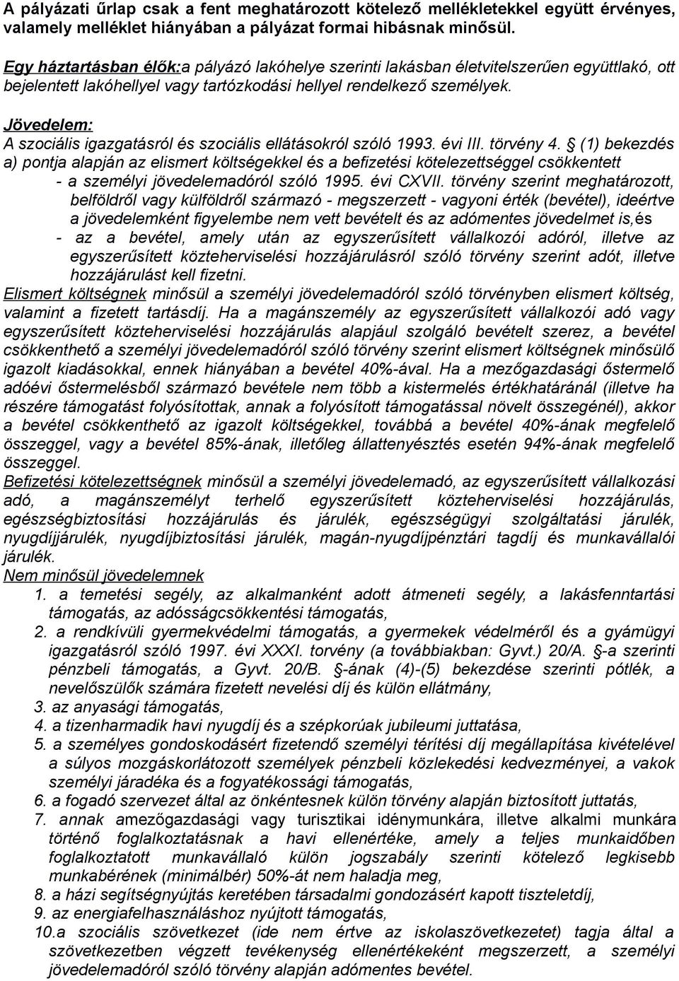 Jövedelem: A szociális igazgatásról és szociális ellátásokról szóló 1993. évi III. törvény 4.