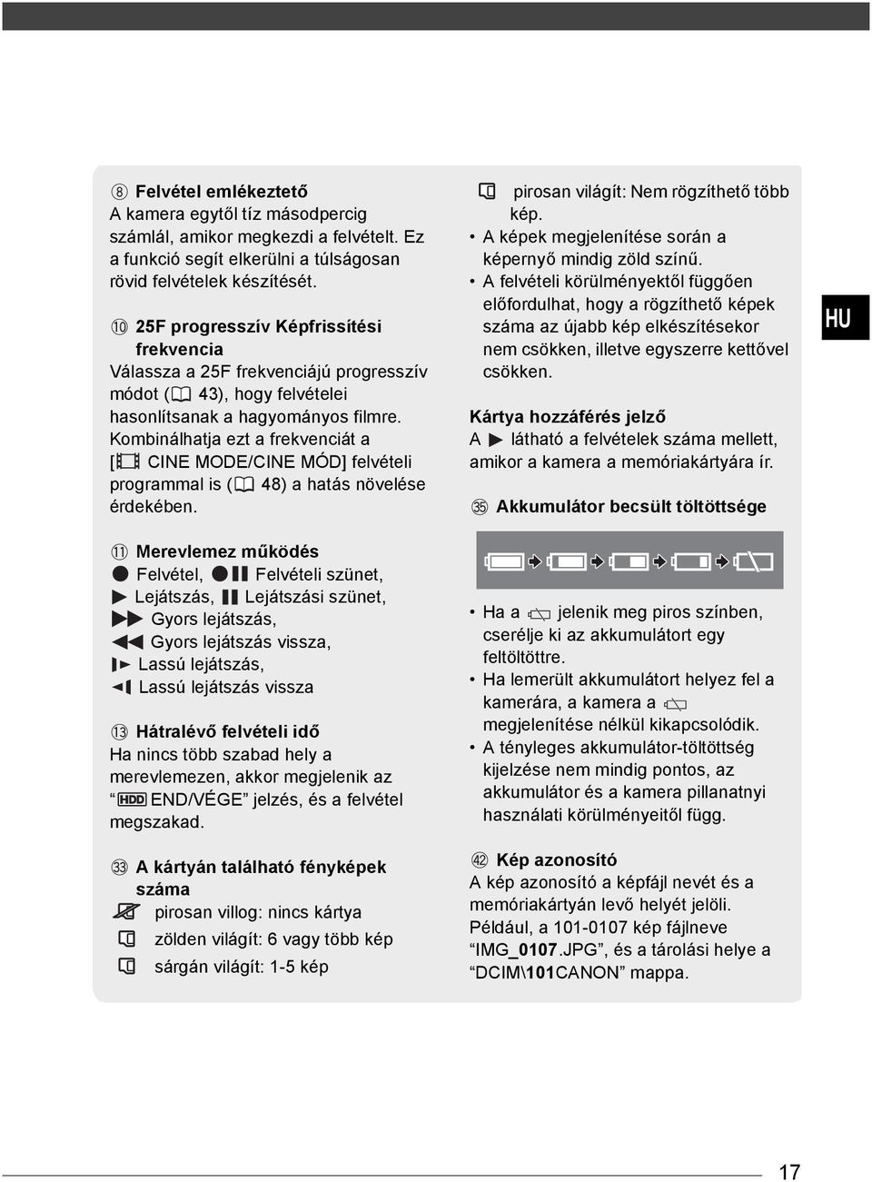 Kombinálhatja ezt a frekvenciát a [ CINE MODE/CINE MÓD] felvételi programmal is ( 48) a hatás növelése érdekében.