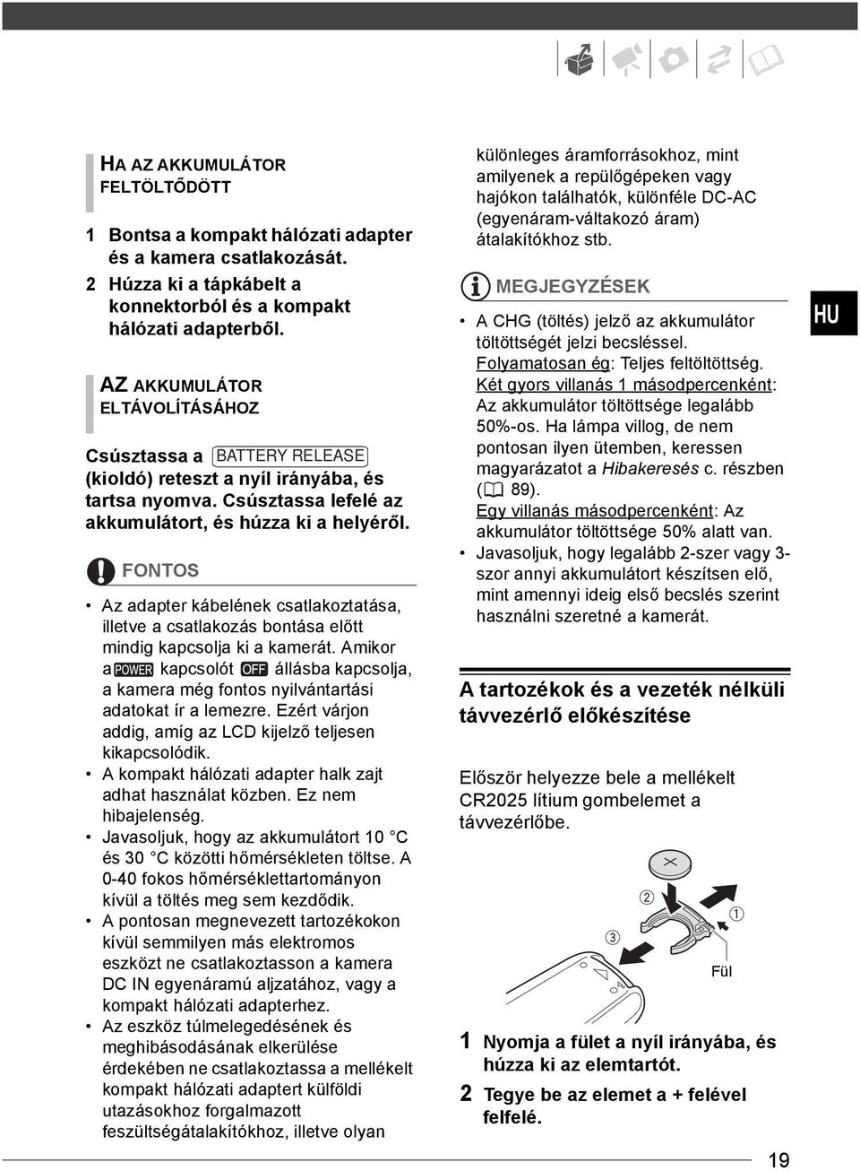 FONTOS Az adapter kábelének csatlakoztatása, illetve a csatlakozás bontása előtt mindig kapcsolja ki a kamerát.