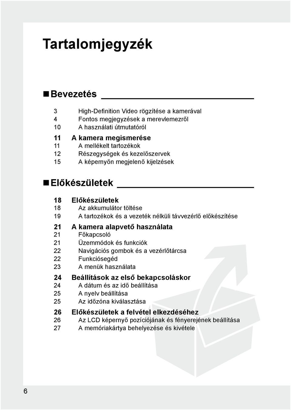 alapvető használata 21 Főkapcsoló 21 Üzemmódok és funkciók 22 Navigációs gombok és a vezérlőtárcsa 22 Funkciósegéd 23 A menük használata 24 Beállítások az első bekapcsoláskor 24 A dátum és az idő
