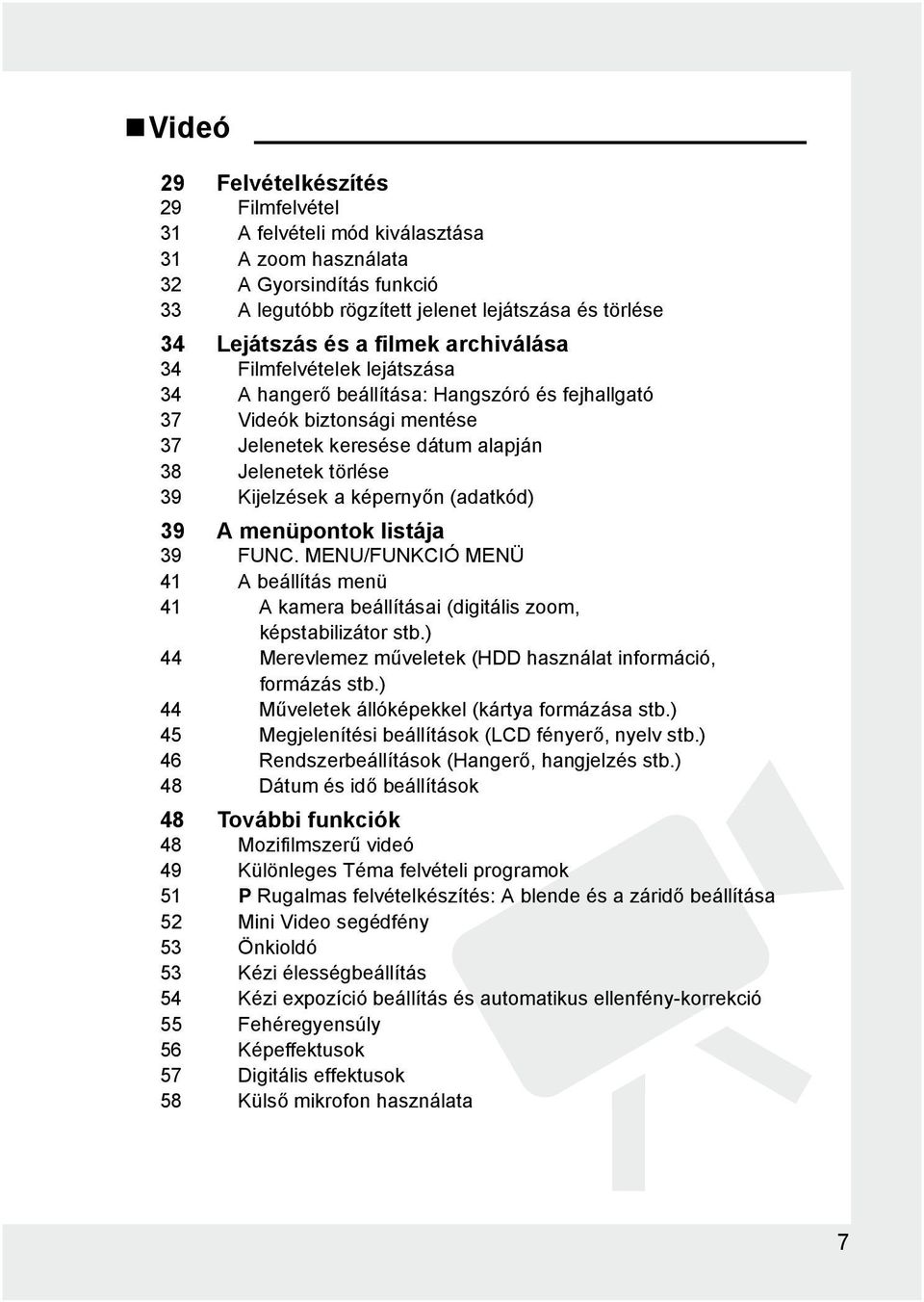 képernyőn (adatkód) 39 A menüpontok listája 39 MENU/FUNKCIÓ MENÜ 41 A beállítás menü 41 A kamera beállításai (digitális zoom, képstabilizátor stb.