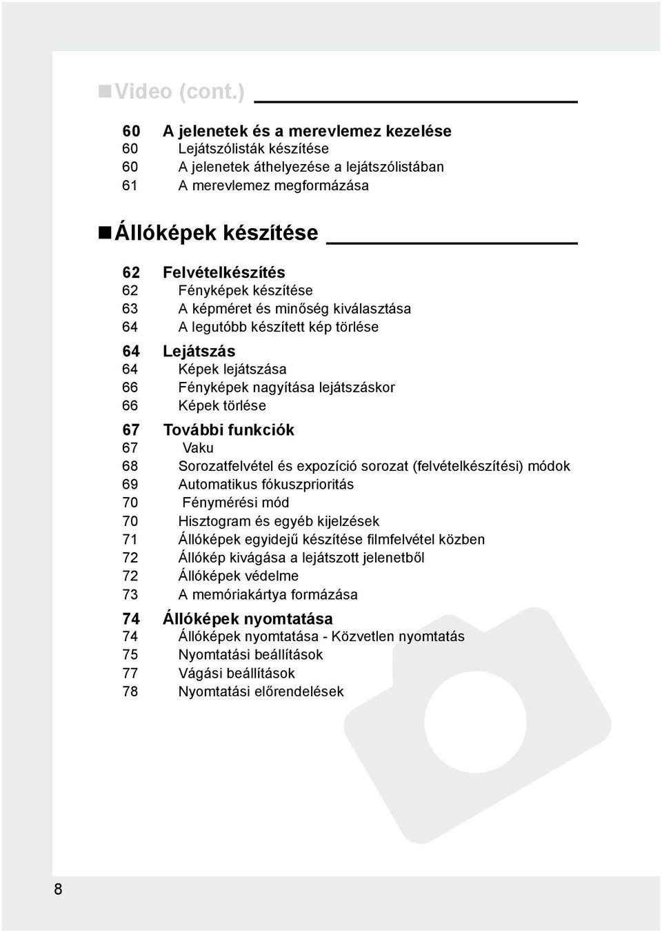 készítése 63 A képméret és minőség kiválasztása 64 A legutóbb készített kép törlése 64 Lejátszás 64 Képek lejátszása 66 Fényképek nagyítása lejátszáskor 66 Képek törlése 67 További funkciók 67 Vaku