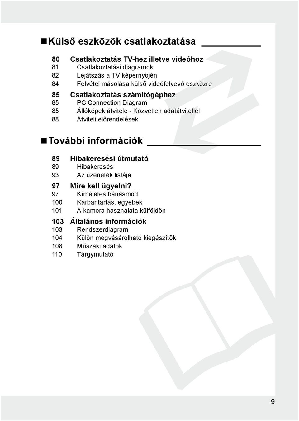 előrendelések További információk 89 Hibakeresési útmutató 89 Hibakeresés 93 Az üzenetek listája 97 Mire kell ügyelni?