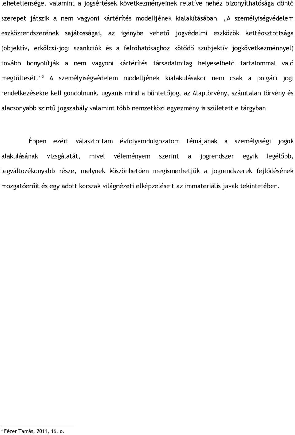 jogkövetkezménnyel) tovább bonyolítják a nem vagyoni kártérítés társadalmilag helyeselhető tartalommal való megtöltését.