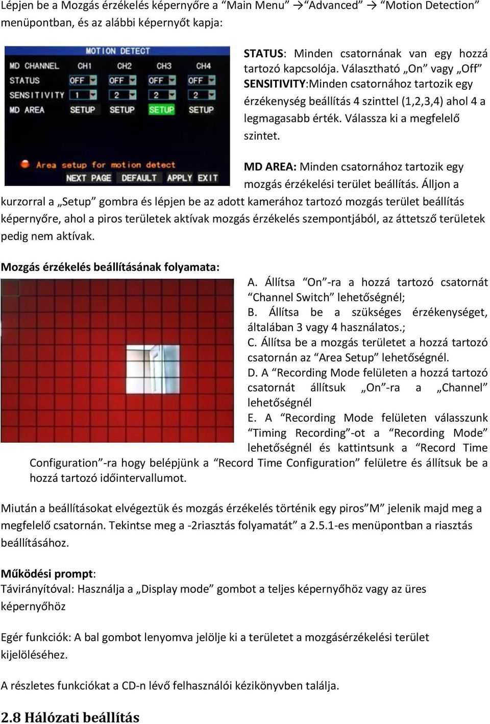 MD AREA: Minden csatornához tartozik egy mozgás érzékelési terület beállítás.