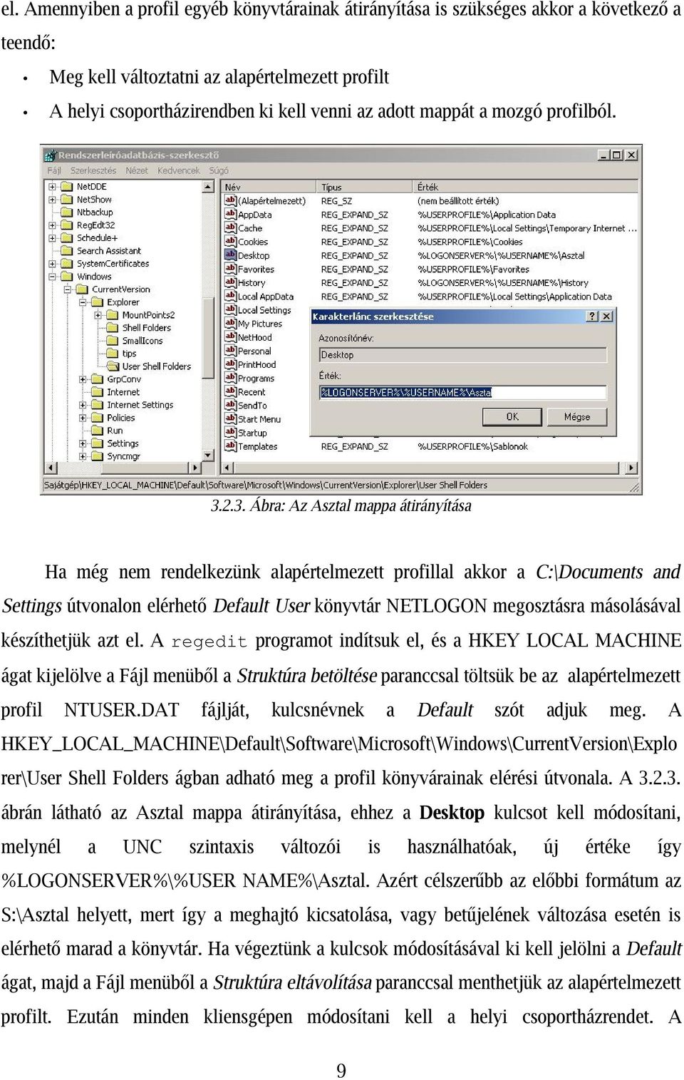 2.3. Ábra: Az Asztal mappa átirányítása Ha még nem rendelkezünk alapértelmezett profillal akkor a C:\Documents and Settings útvonalon elérhető Default User könyvtár NETLOGON megosztásra másolásával