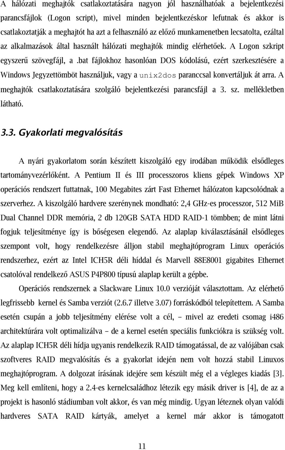bat fájlokhoz hasonlóan DOS kódolású, ezért szerkesztésére a Windows Jegyzettömböt használjuk, vagy a unix2dos paranccsal konvertáljuk át arra.