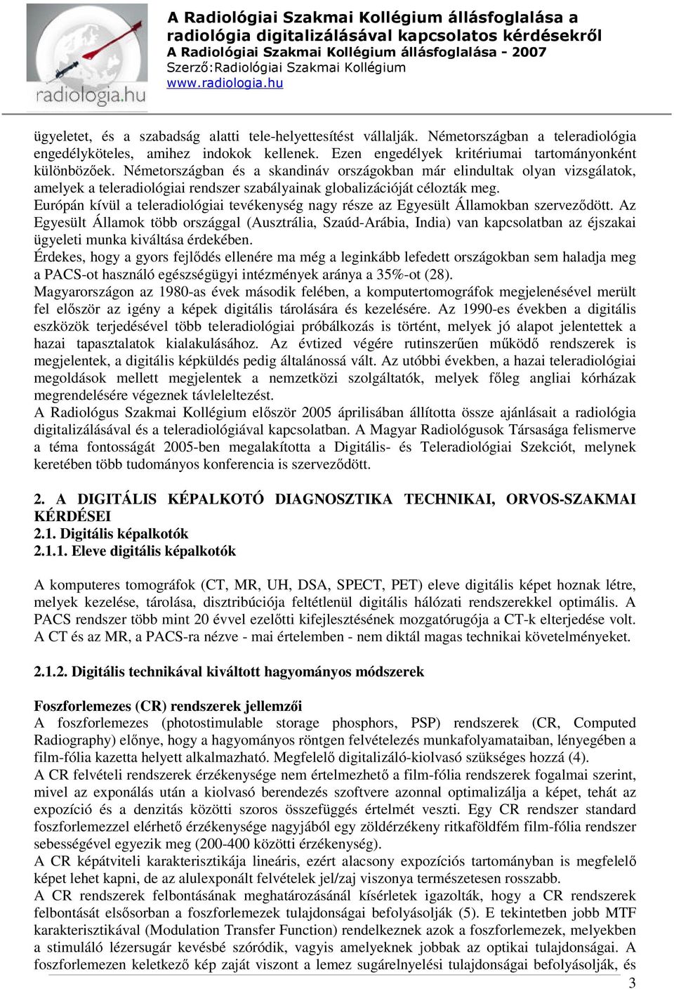 Európán kívül a teleradiológiai tevékenység nagy része az Egyesült Államokban szerveződött.