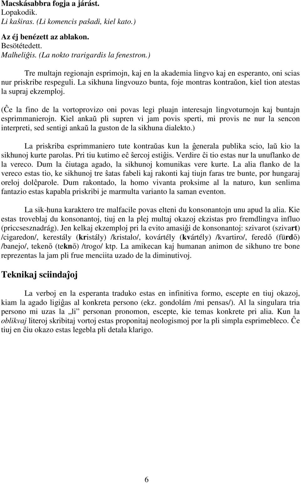 La sikhuna lingvouzo bunta, foje montras kontraŭon, kiel tion atestas la supraj ekzemploj. (Ĉe la fino de la vortoprovizo oni povas legi pluajn interesajn lingvoturnojn kaj buntajn esprimmanierojn.