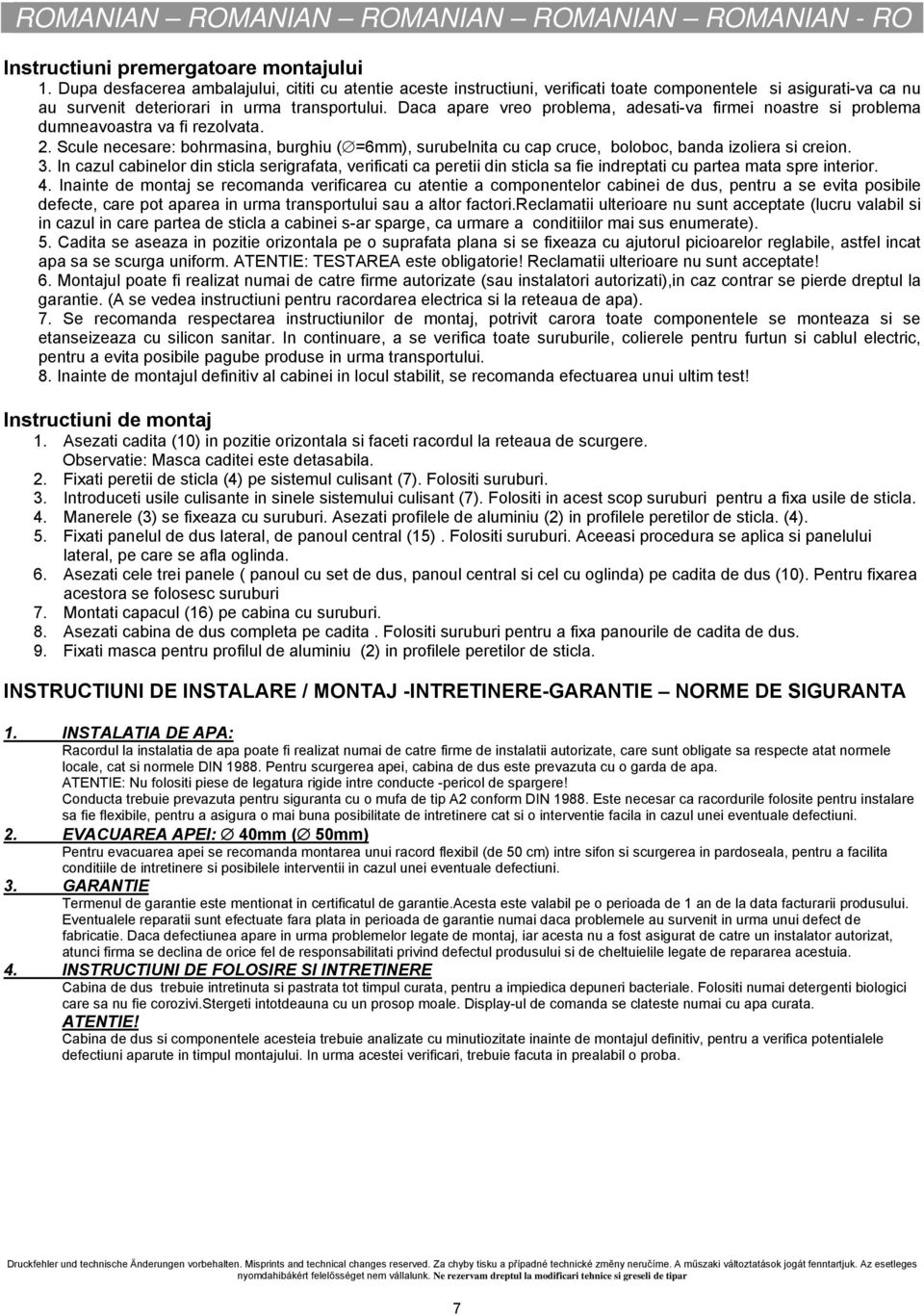 Daca apare vreo problema, adesati-va firmei noastre si problema dumneavoastra va fi rezolvata. 2.