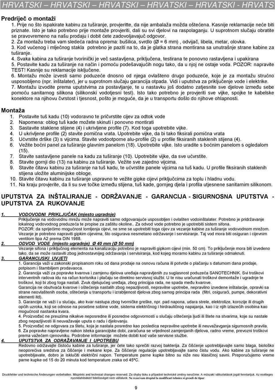 U suprotnom slučaju obratite se pravovremeno na našu prodaju i dobit ćete zadovoljavajuč odgovor. 2.