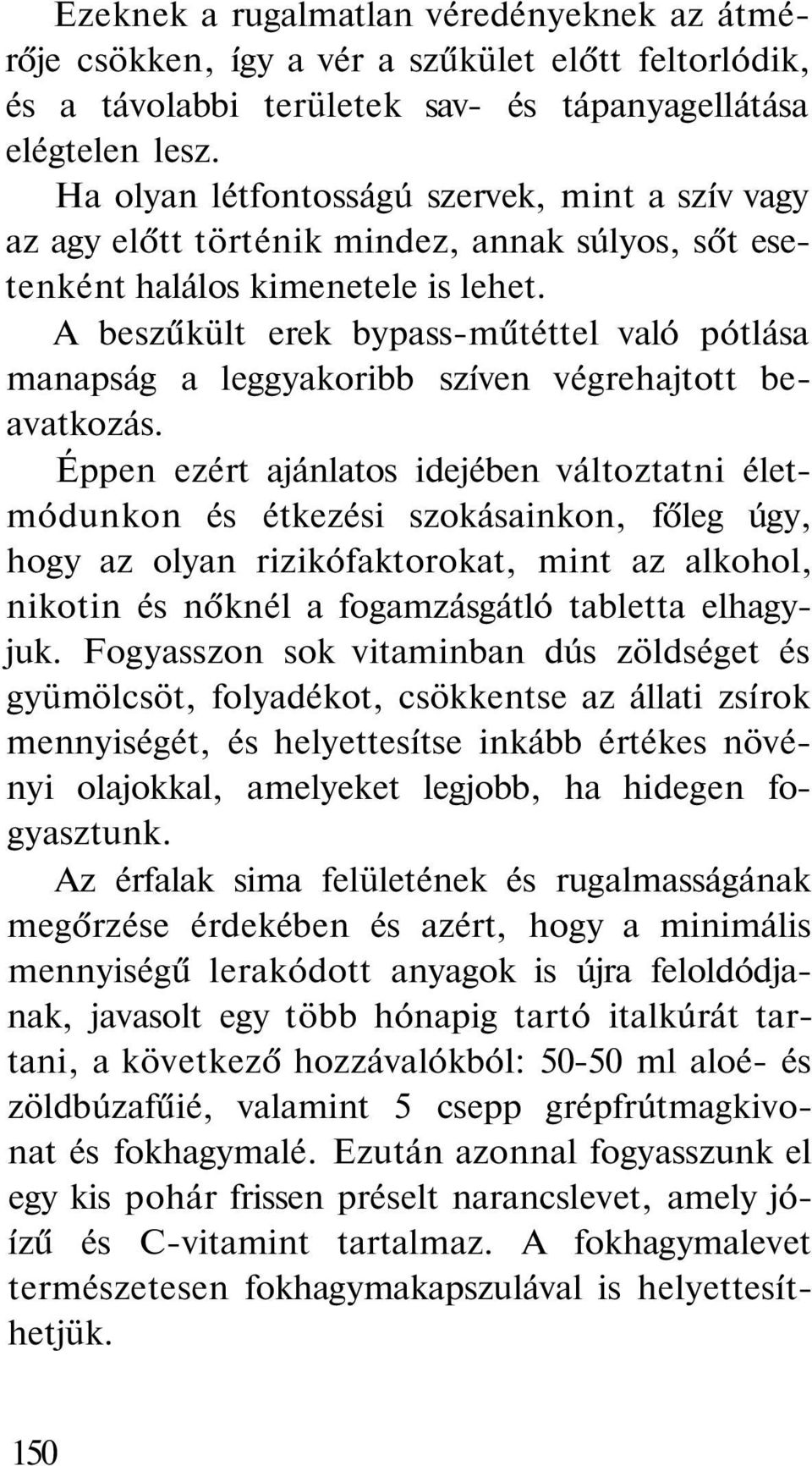 A beszűkült erek bypass-műtéttel való pótlása manapság a leggyakoribb szíven végrehajtott beavatkozás.