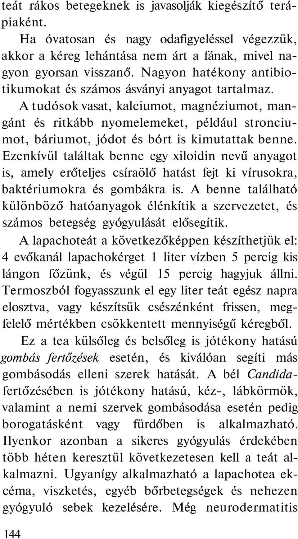 A tudósok vasat, kalciumot, magnéziumot, mangánt és ritkább nyomelemeket, például stronciumot, báriumot, jódot és bórt is kimutattak benne.