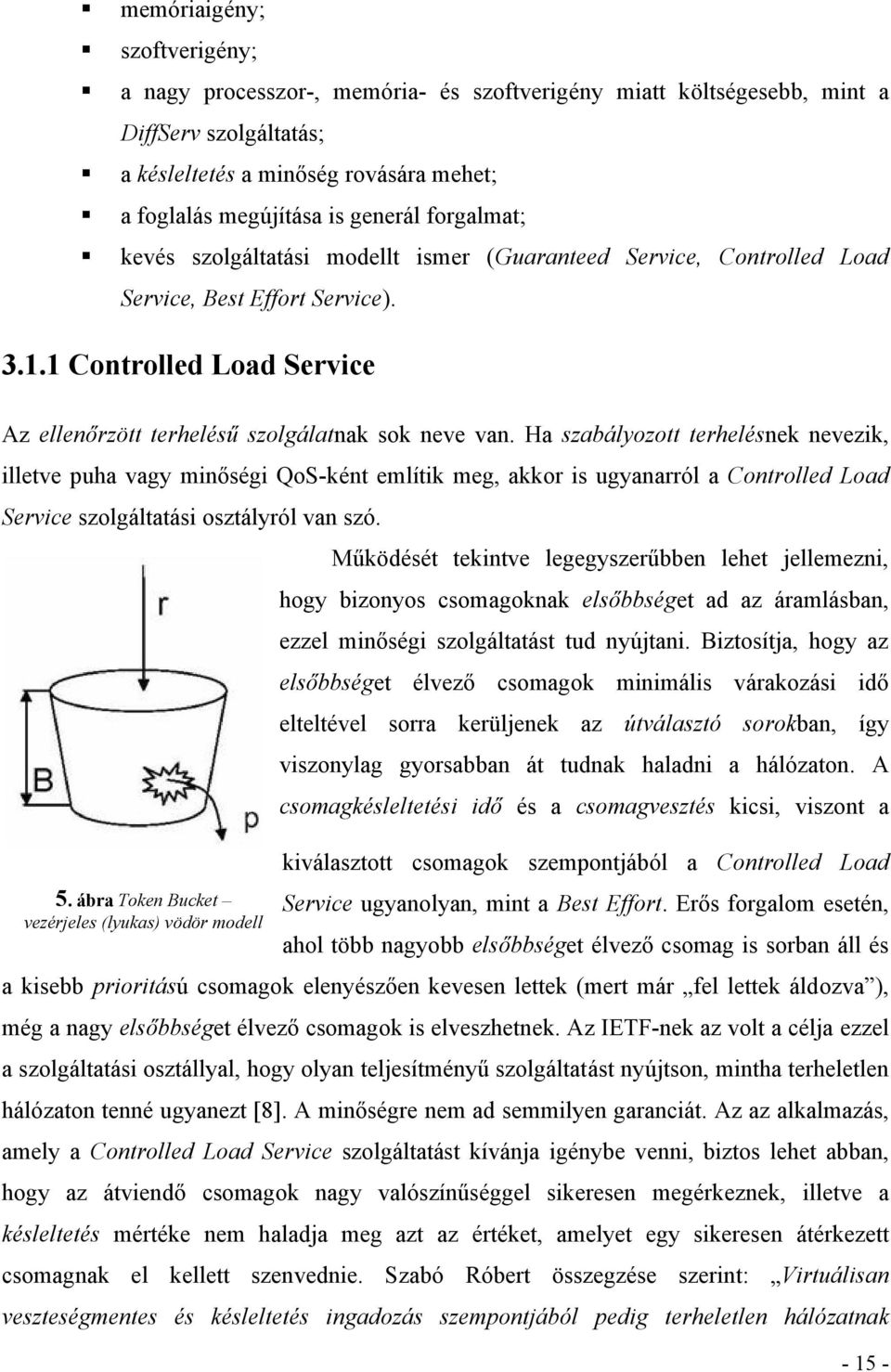 Ha szabályozott terhelésnek nevezik, illetve puha vagy minőségi QoS-ként említik meg, akkor is ugyanarról a Controlled Load Service szolgáltatási osztályról van szó. 5.