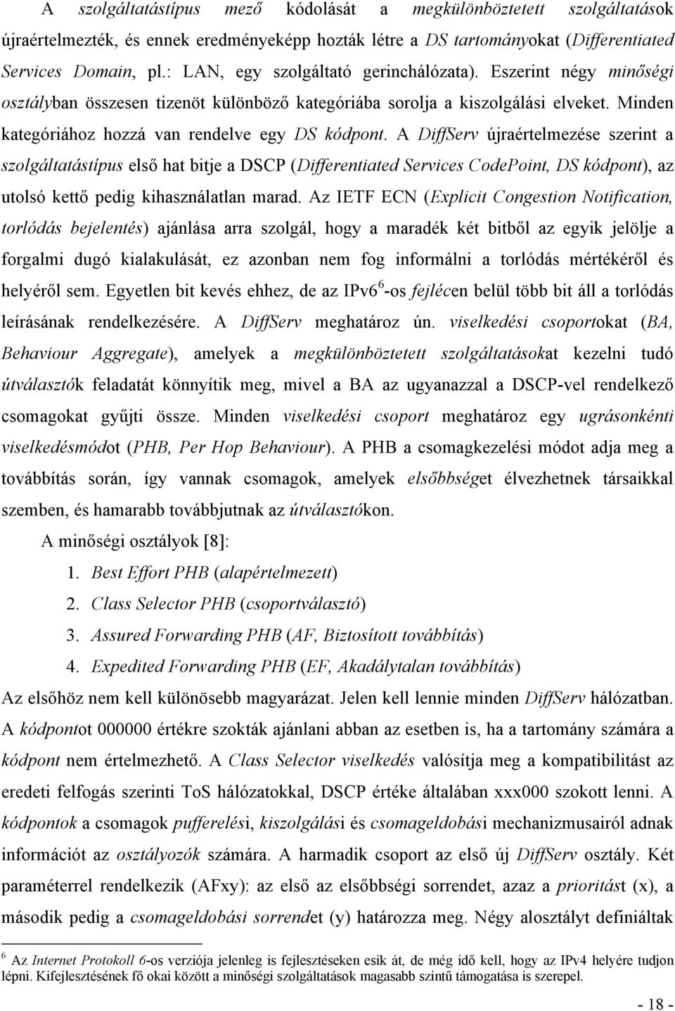 A DiffServ újraértelmezése szerint a szolgáltatástípus első hat bitje a DSCP (Differentiated Services CodePoint, DS kódpont), az utolsó kettő pedig kihasználatlan marad.