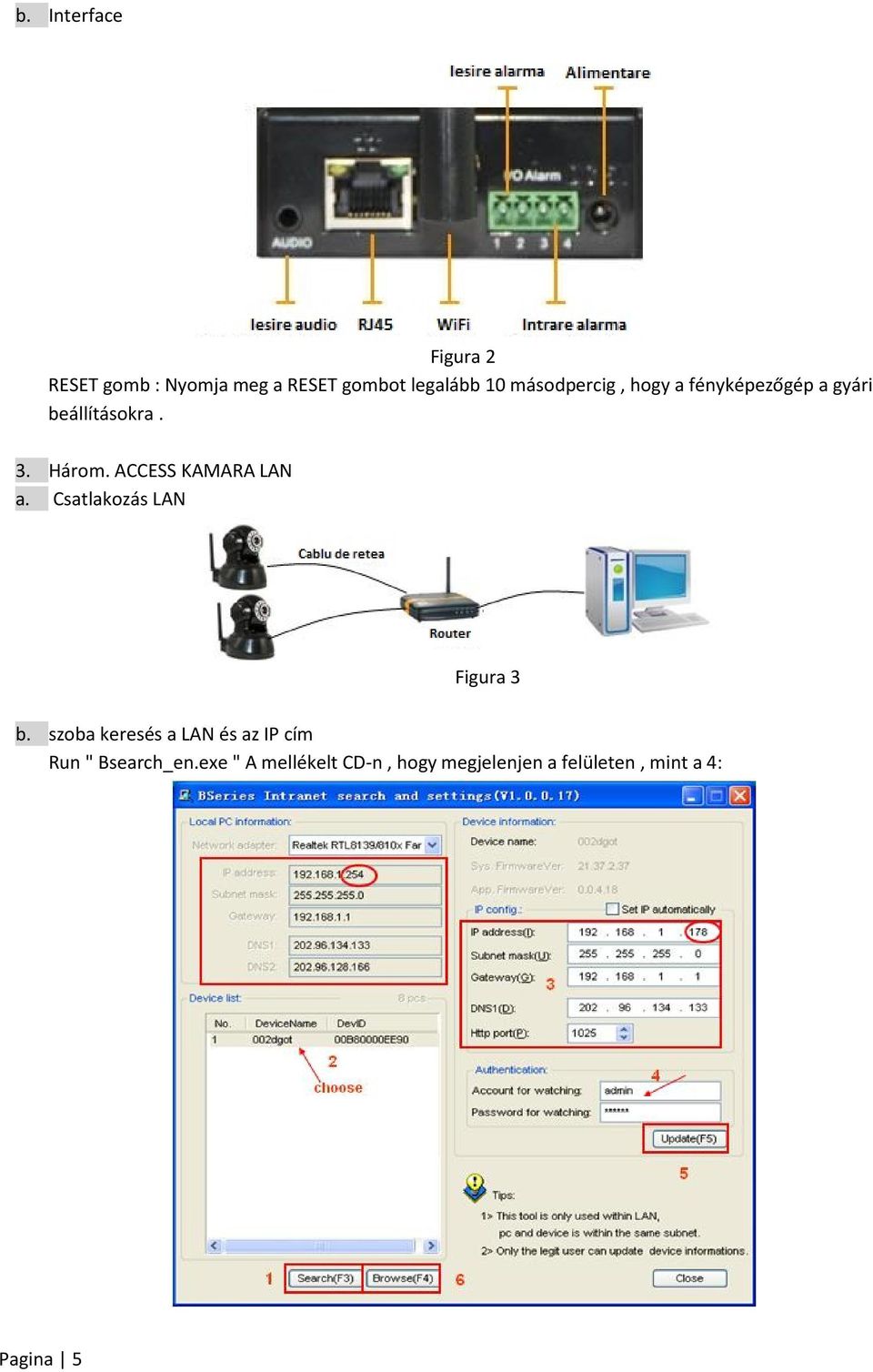 ACCESS KAMARA LAN a. Csatlakozás LAN Figura 3 b.