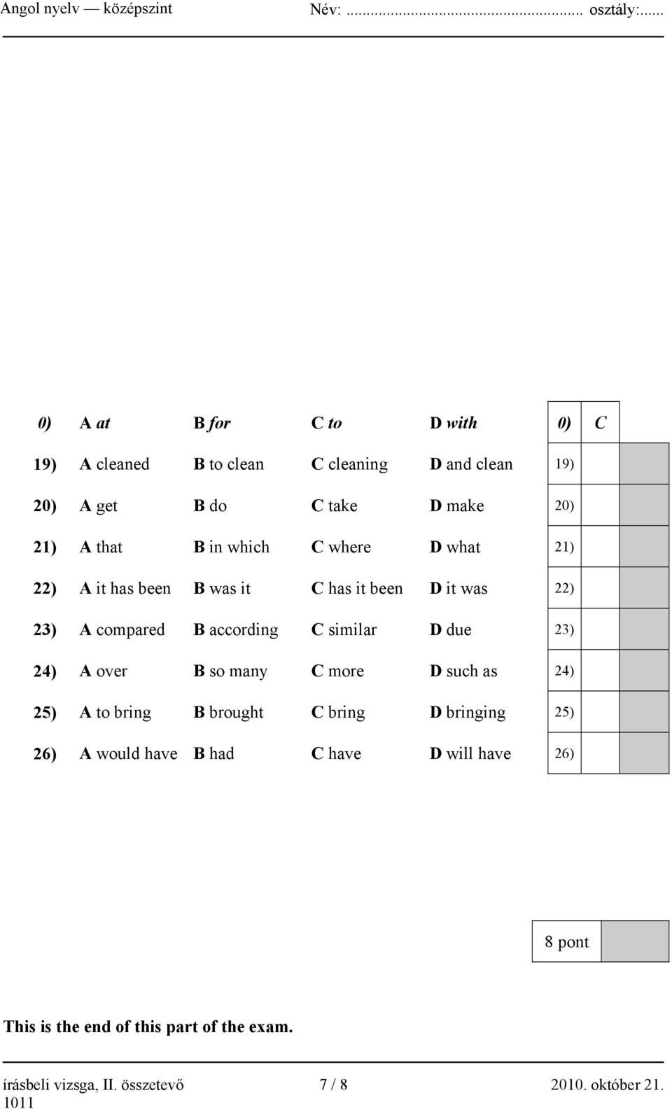 similar D due 23) 24) A over B so many C more D such as 24) 25) A to bring B brought C bring D bringing 25) 26) A would have