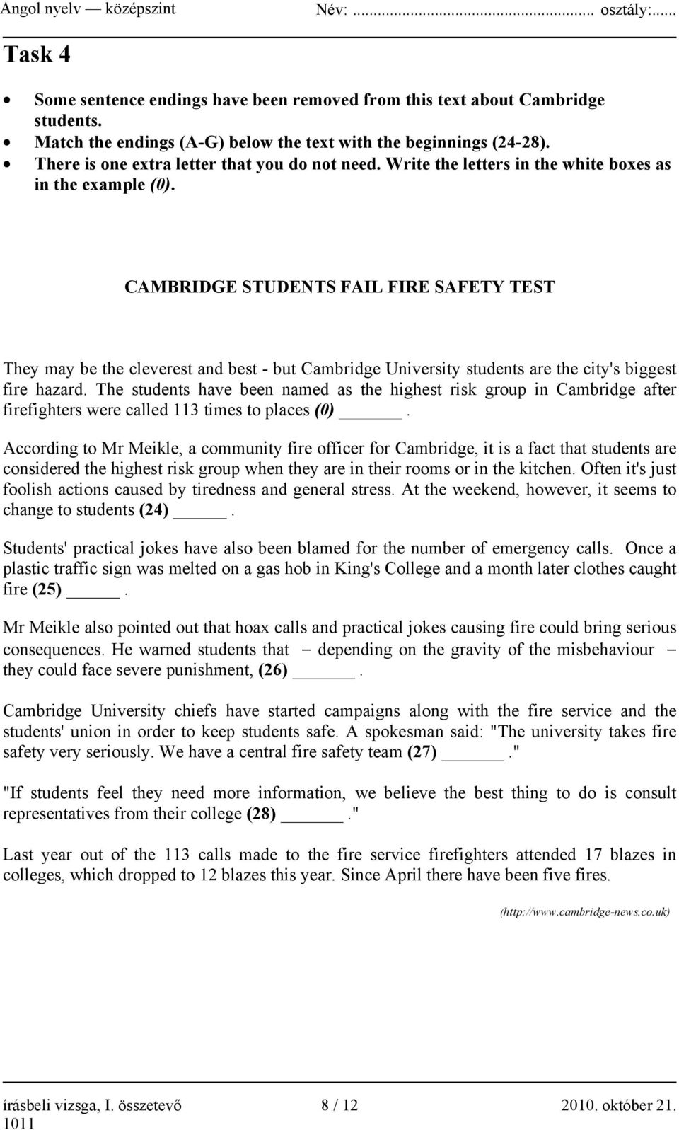 CAMBRIDGE STUDENTS FAIL FIRE SAFETY TEST They may be the cleverest and best - but Cambridge University students are the city's biggest fire hazard.