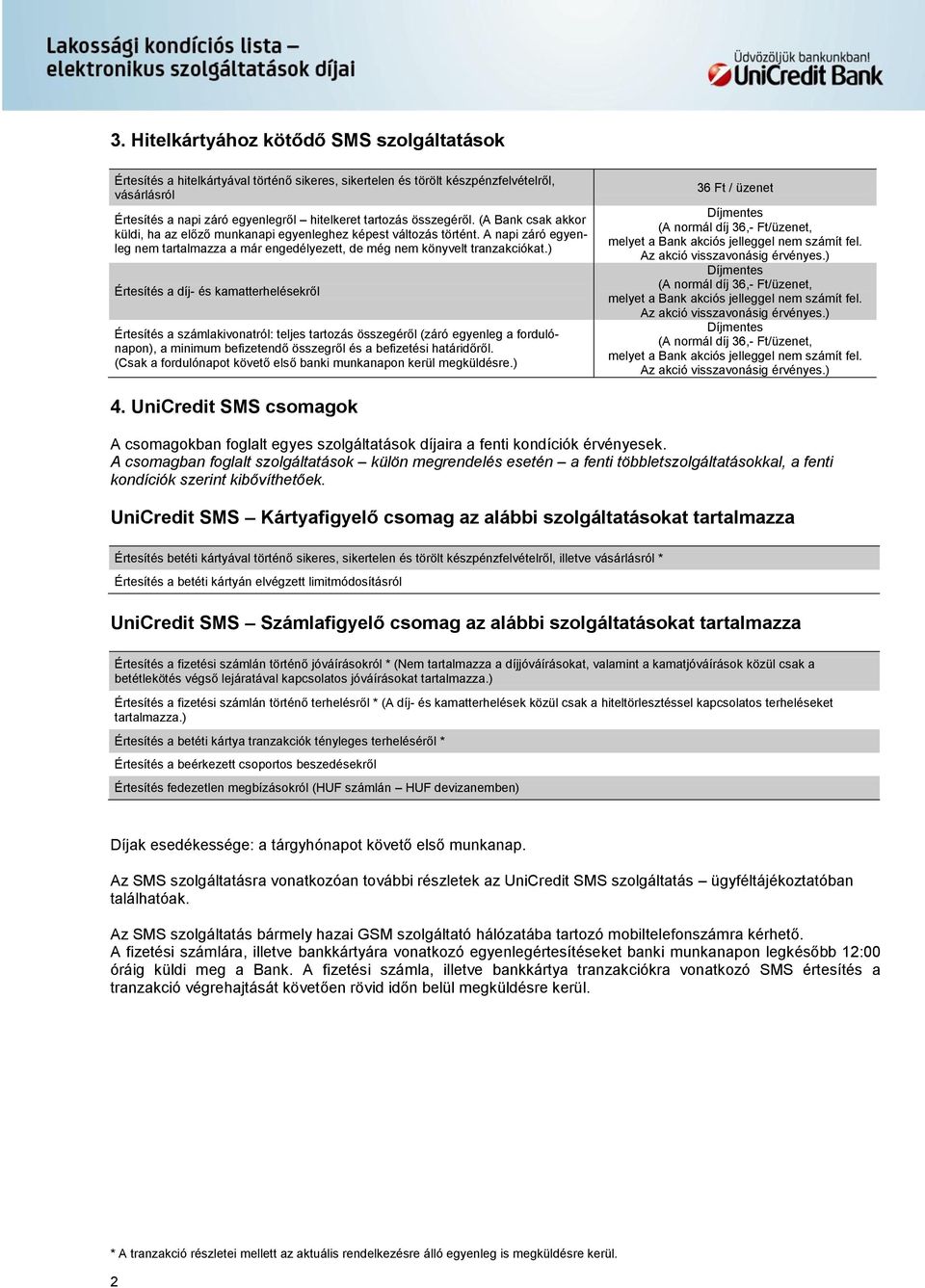 ) Értesítés a díj- és kamatterhelésekről Értesítés a számlakivonatról: teljes tartozás összegéről (záró egyenleg a fordulónapon), a minimum befizetendő összegről és a befizetési határidőről.