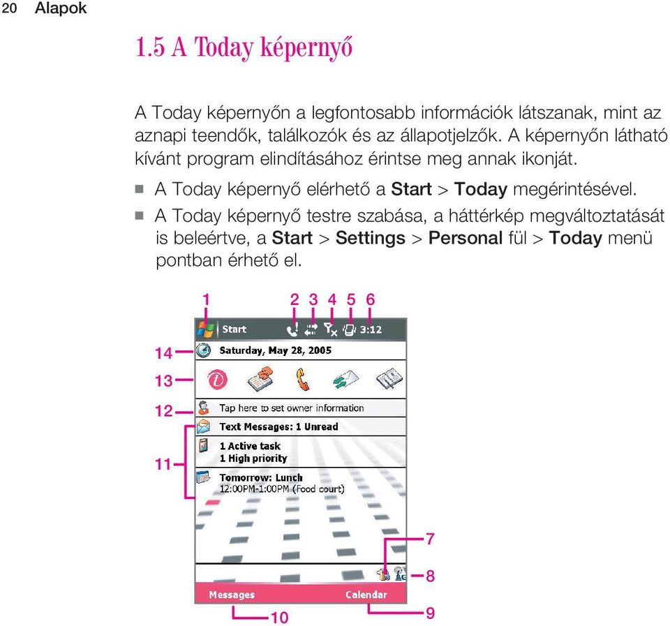 az állapotjelzôk. A képernyôn látható kívánt program elindításához érintse meg annak ikonját.