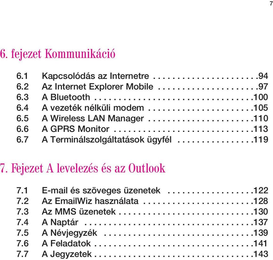 Fejezet A levelezés és az Outlook 7.1 E-mail és szöveges üzenetek..................122 7.2 Az EmailWiz használata.......................128 7.3 Az MMS üzenetek............................130 7.