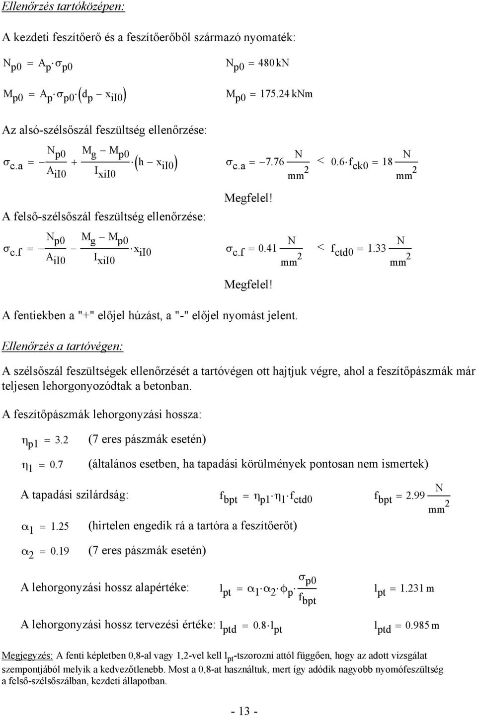 N p0 M g M p0 = x A ii0 I ii0 σ c.f = 0.41 N < xii0 f ctd0 = 1.33 N Megfelel! A fentiekben a "+" előjel húzást, a "-" előjel nyomást jelent.