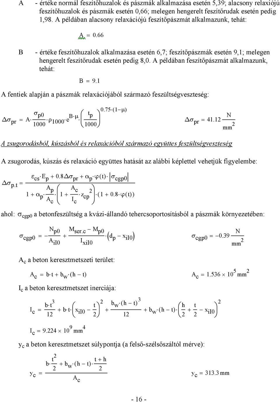 66 B - értéke feszítőhuzalok alkalmazása esetén 6,7; feszítőpászmák esetén 9,1; melegen hengerelt feszítőrudak esetén pedig 8,0. A példában feszítőpászmát alkalmazunk, tehát: B = 9.